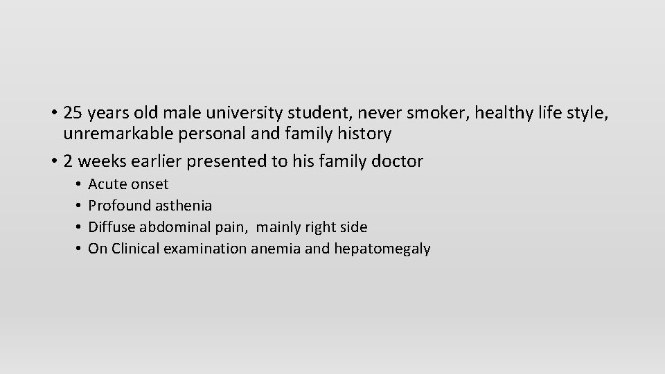  • 25 years old male university student, never smoker, healthy life style, unremarkable