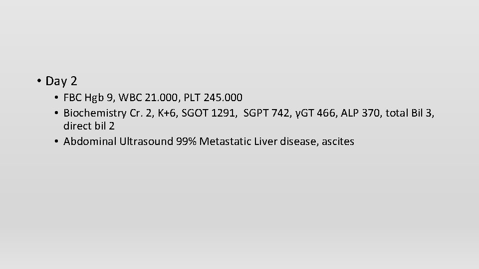 • Day 2 • FBC Hgb 9, WBC 21. 000, PLT 245. 000
