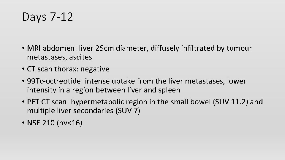 Days 7 -12 • MRI abdomen: liver 25 cm diameter, diffusely infiltrated by tumour