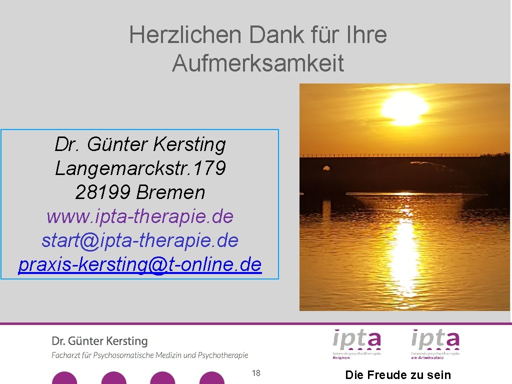 Herzlichen Dank für Ihre Aufmerksamkeit Dr. Günter Kersting Langemarckstr. 179 28199 Bremen www. ipta-therapie.