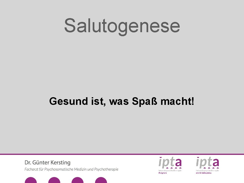 Salutogenese Gesund ist, was Spaß macht! 