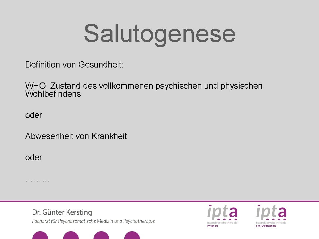 Salutogenese Definition von Gesundheit: WHO: Zustand des vollkommenen psychischen und physischen Wohlbefindens oder Abwesenheit