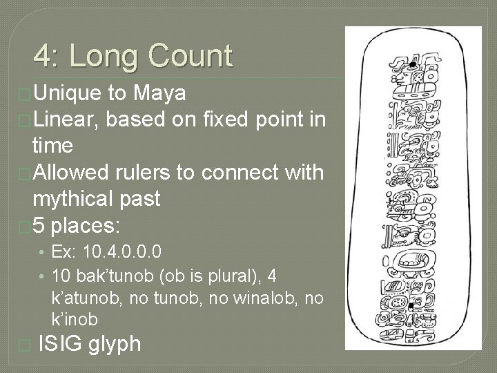 4: Long Count �Unique to Maya �Linear, based on fixed point in time �Allowed