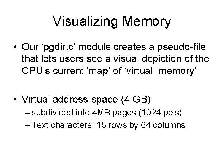 Visualizing Memory • Our ‘pgdir. c’ module creates a pseudo-file that lets users see