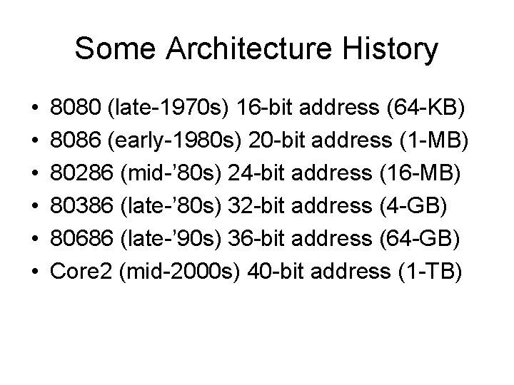 Some Architecture History • • • 8080 (late-1970 s) 16 -bit address (64 -KB)