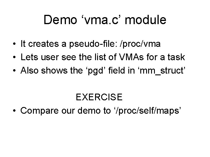 Demo ‘vma. c’ module • It creates a pseudo-file: /proc/vma • Lets user see