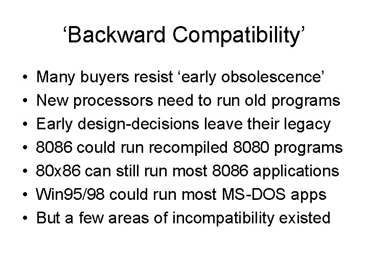 ‘Backward Compatibility’ • • Many buyers resist ‘early obsolescence’ New processors need to run