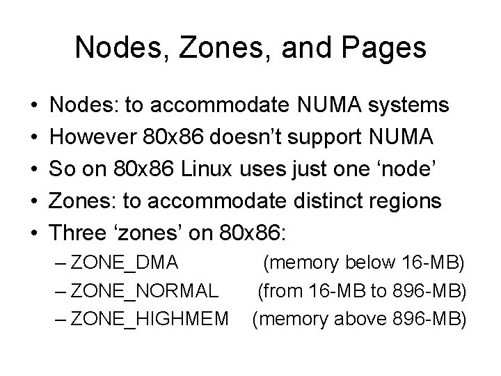 Nodes, Zones, and Pages • • • Nodes: to accommodate NUMA systems However 80
