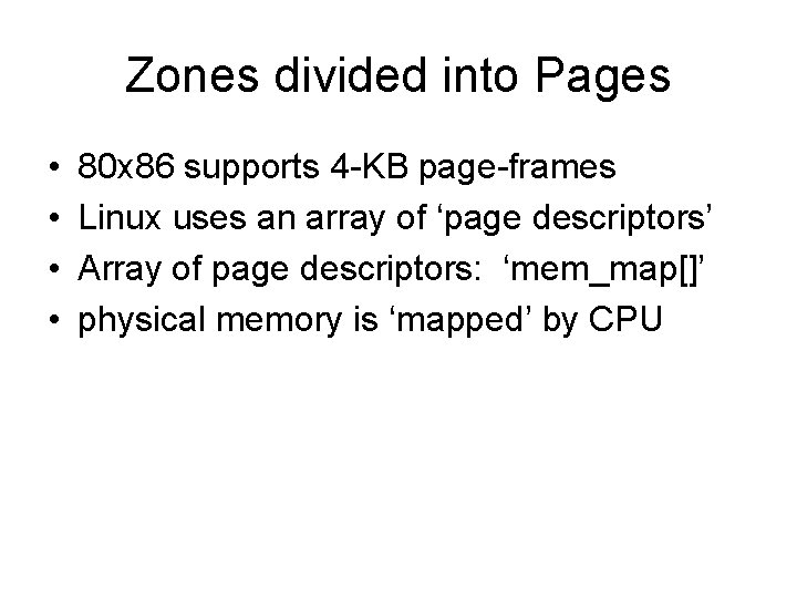 Zones divided into Pages • • 80 x 86 supports 4 -KB page-frames Linux