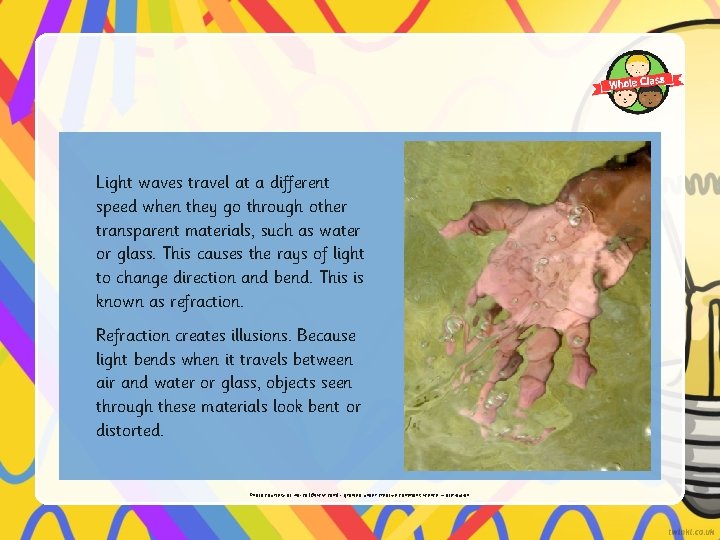 Light waves travel at a different speed when they go through other transparent materials,