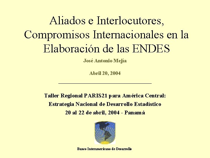 Aliados e Interlocutores, Compromisos Internacionales en la Elaboración de las ENDES José Antonio Mejía