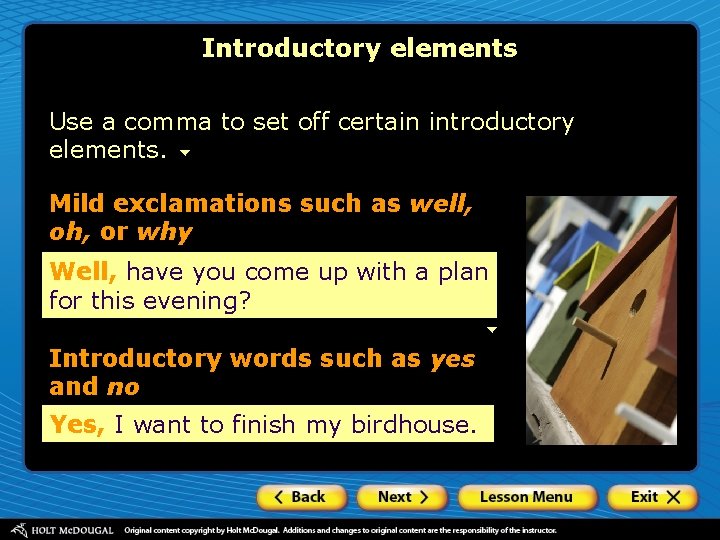 Introductory elements Use a comma to set off certain introductory elements. Mild exclamations such
