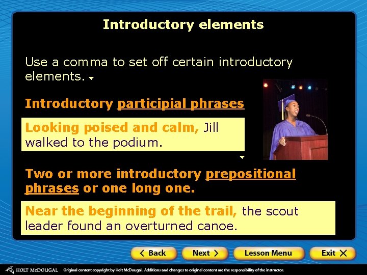 Introductory elements Use a comma to set off certain introductory elements. Introductory participial phrases