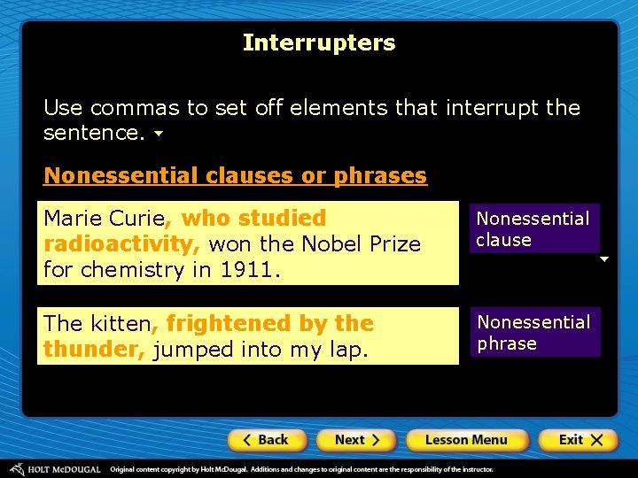 Interrupters Use commas to set off elements that interrupt the sentence. Nonessential clauses or