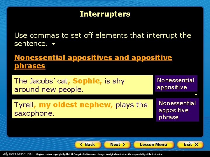 Interrupters Use commas to set off elements that interrupt the sentence. Nonessential appositives and