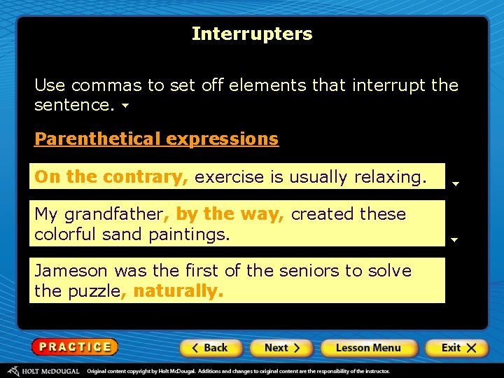 Interrupters Use commas to set off elements that interrupt the sentence. Parenthetical expressions On