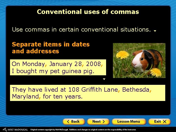 Conventional uses of commas Use commas in certain conventional situations. Separate items in dates