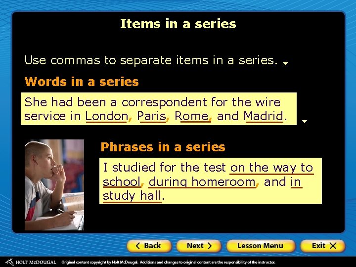 Items in a series Use commas to separate items in a series. Words in