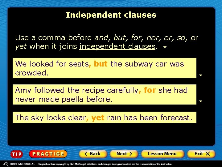 Independent clauses Use a comma before and, but, for, nor, so, or yet when