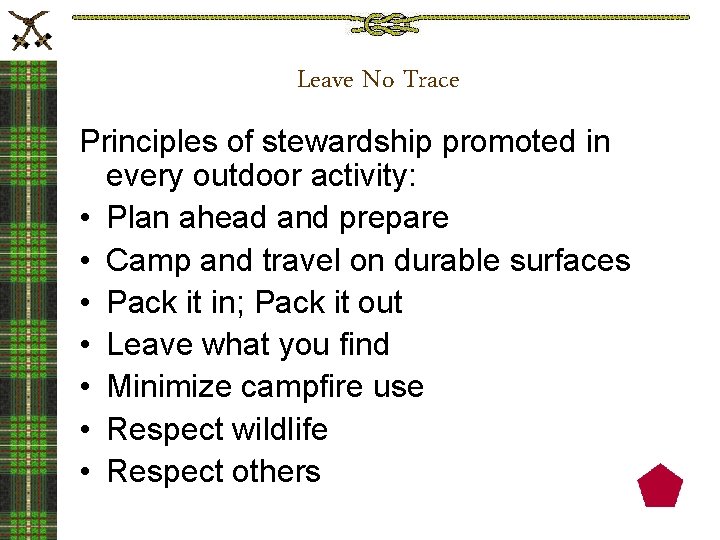 Leave No Trace Principles of stewardship promoted in every outdoor activity: • Plan ahead