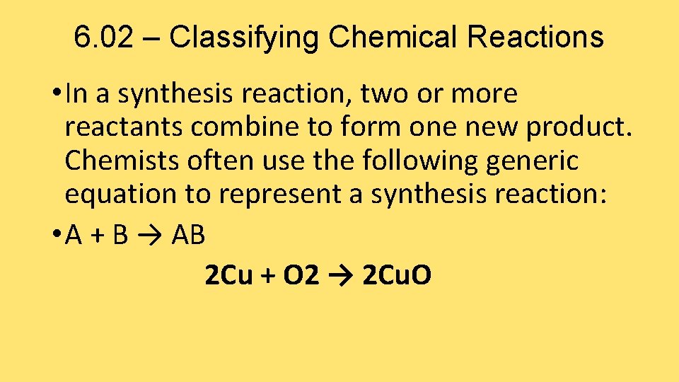 6. 02 – Classifying Chemical Reactions • In a synthesis reaction, two or more