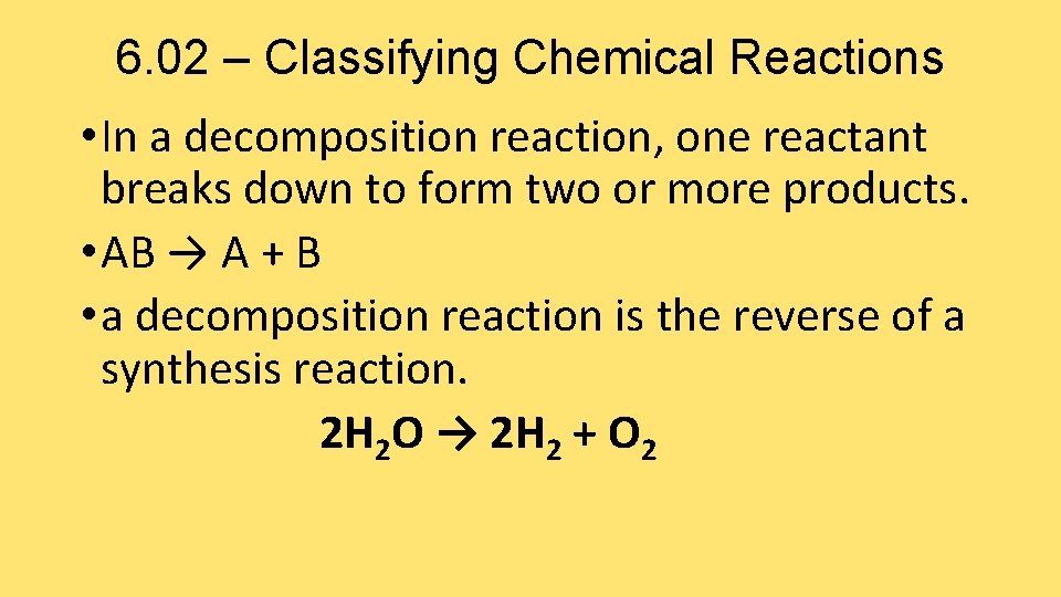 6. 02 – Classifying Chemical Reactions • In a decomposition reaction, one reactant breaks