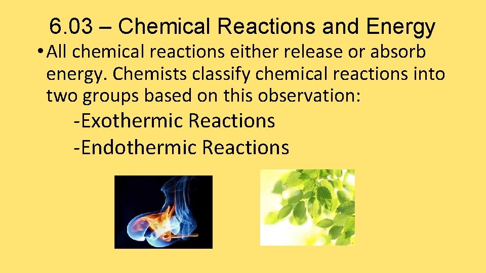 6. 03 – Chemical Reactions and Energy • All chemical reactions either release or
