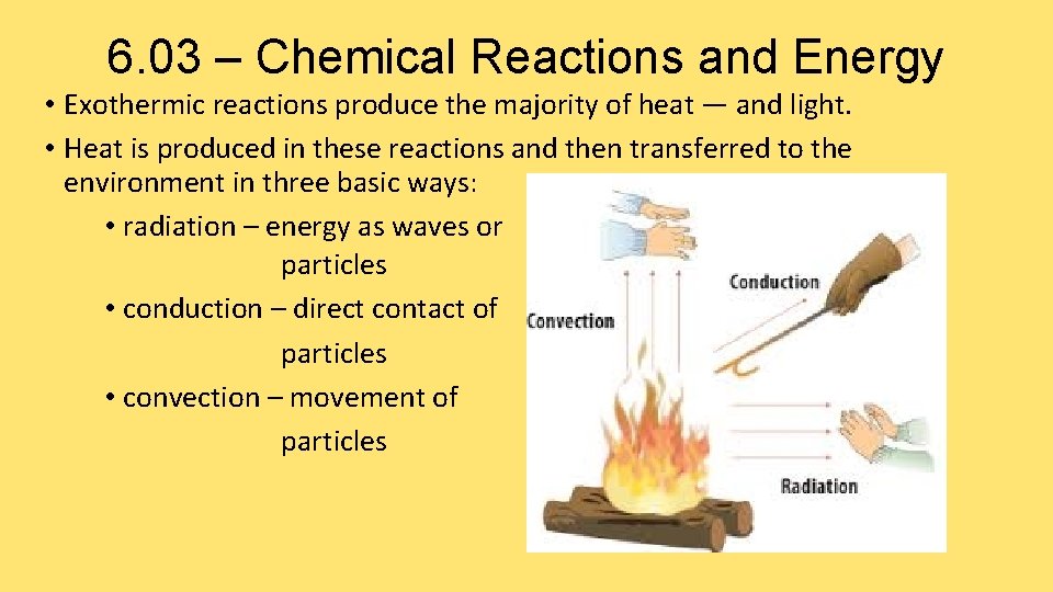 6. 03 – Chemical Reactions and Energy • Exothermic reactions produce the majority of