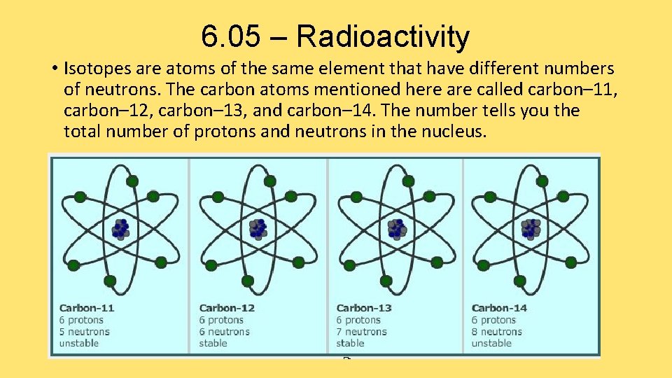 6. 05 – Radioactivity • Isotopes are atoms of the same element that have