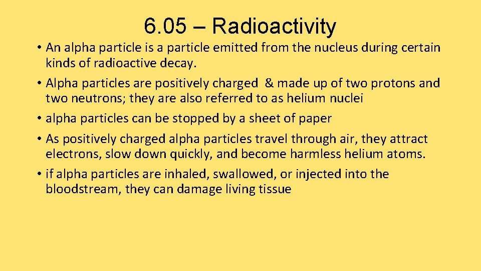6. 05 – Radioactivity • An alpha particle is a particle emitted from the