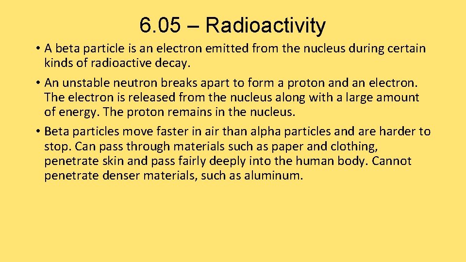 6. 05 – Radioactivity • A beta particle is an electron emitted from the