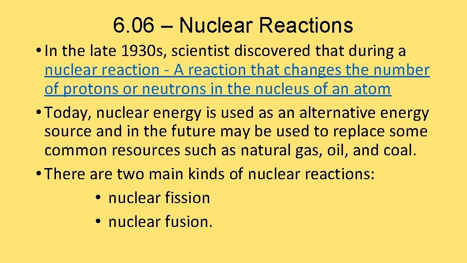 6. 06 – Nuclear Reactions • In the late 1930 s, scientist discovered that