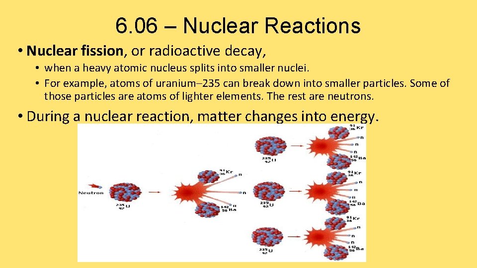 6. 06 – Nuclear Reactions • Nuclear fission, or radioactive decay, • when a