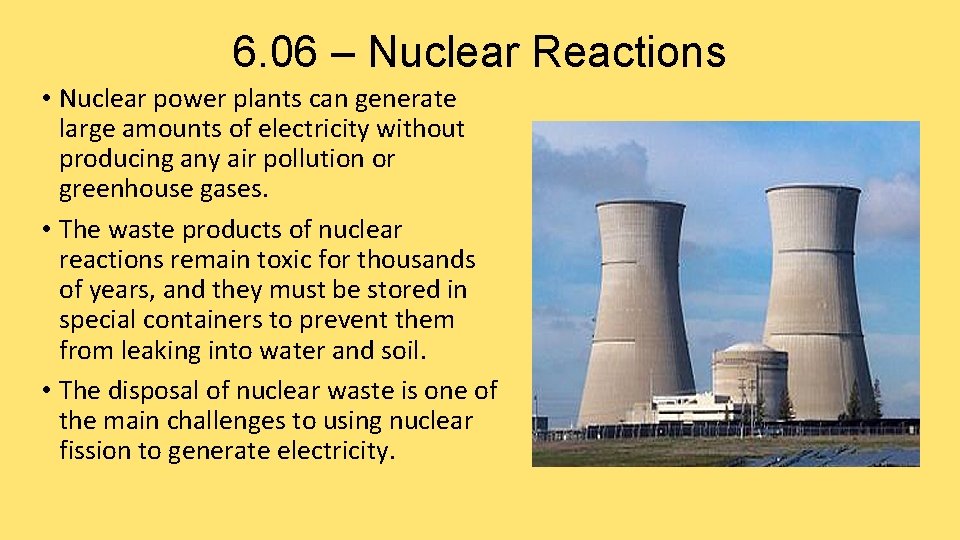 6. 06 – Nuclear Reactions • Nuclear power plants can generate large amounts of