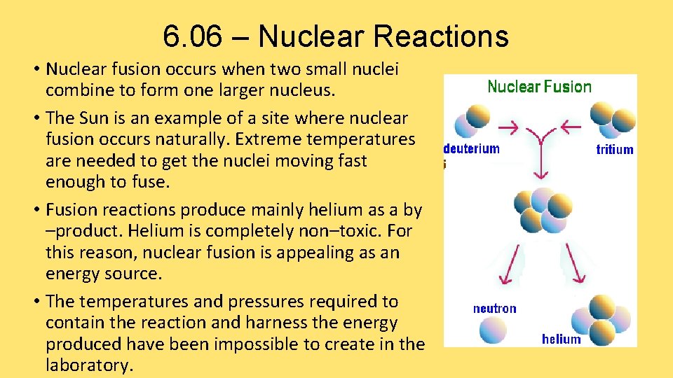 6. 06 – Nuclear Reactions • Nuclear fusion occurs when two small nuclei combine