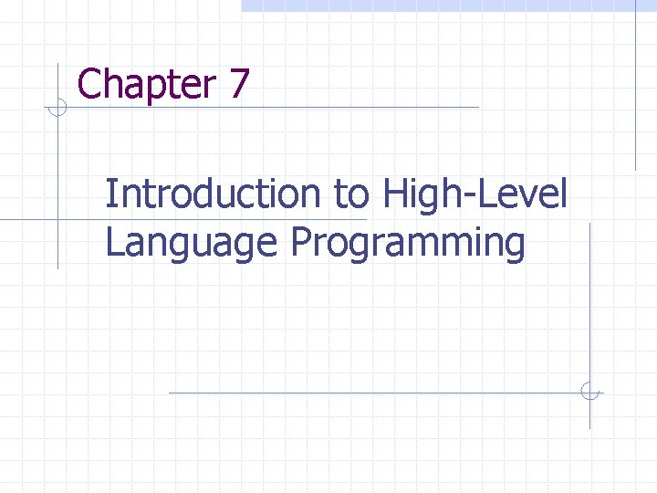 Chapter 7 Introduction to High-Level Language Programming 