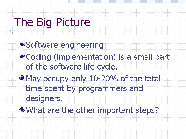 The Big Picture Software engineering Coding (implementation) is a small part of the software
