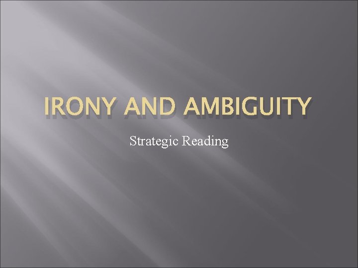 IRONY AND AMBIGUITY Strategic Reading 