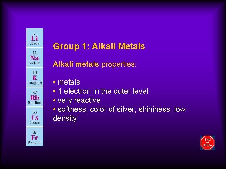 Group 1: Alkali Metals Alkali metals properties: • metals • 1 electron in the