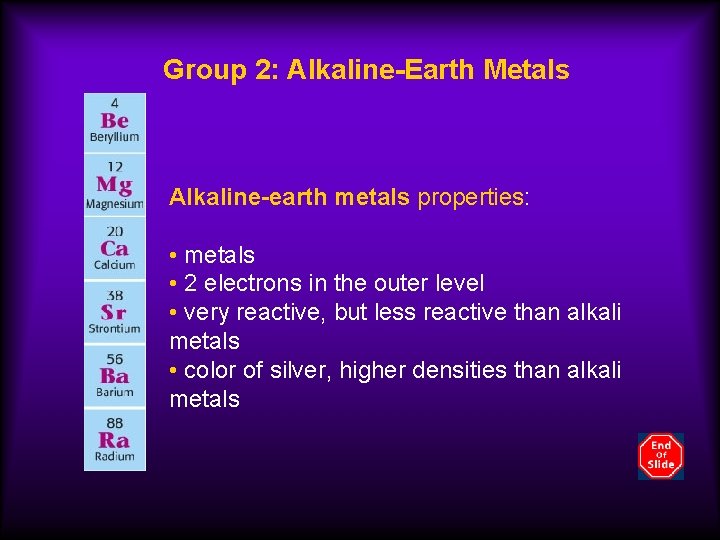 Group 2: Alkaline-Earth Metals Alkaline-earth metals properties: • metals • 2 electrons in the