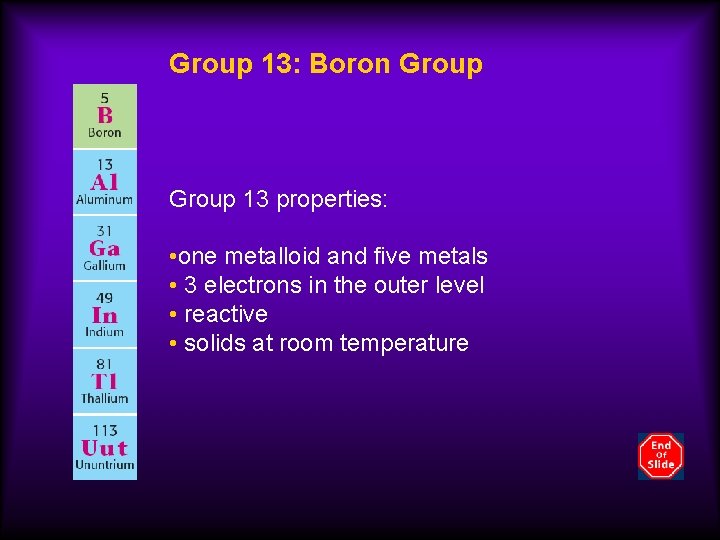 Group 13: Boron Group 13 properties: • one metalloid and five metals • 3