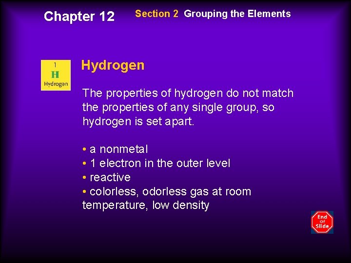 Chapter 12 Section 2 Grouping the Elements Hydrogen The properties of hydrogen do not