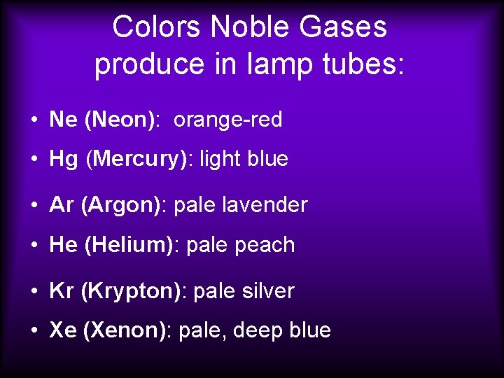 Colors Noble Gases produce in lamp tubes: • Ne (Neon): orange-red • Hg (Mercury):