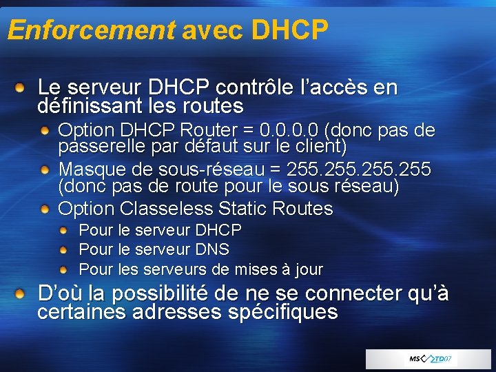 Enforcement avec DHCP Le serveur DHCP contrôle l’accès en définissant les routes Option DHCP
