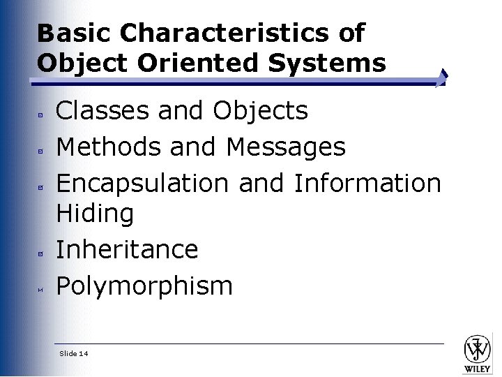 Basic Characteristics of Object Oriented Systems Classes and Objects Methods and Messages Encapsulation and