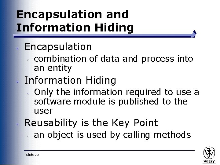 Encapsulation and Information Hiding Encapsulation combination of data and process into an entity Information