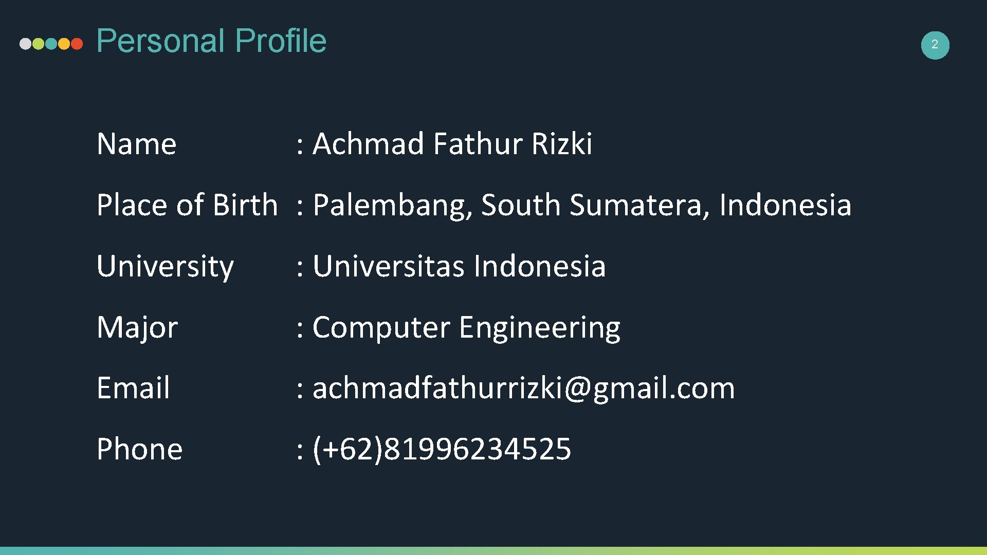 Personal Profile Name : Achmad Fathur Rizki Place of Birth : Palembang, South Sumatera,