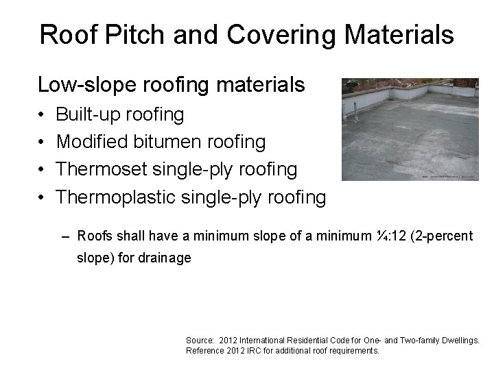 Roof Pitch and Covering Materials Low-slope roofing materials • • Built-up roofing Modified bitumen