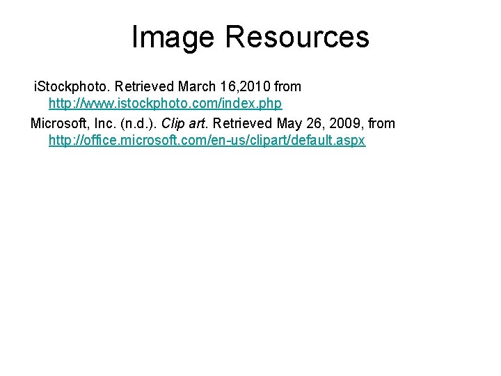 Image Resources i. Stockphoto. Retrieved March 16, 2010 from http: //www. istockphoto. com/index. php
