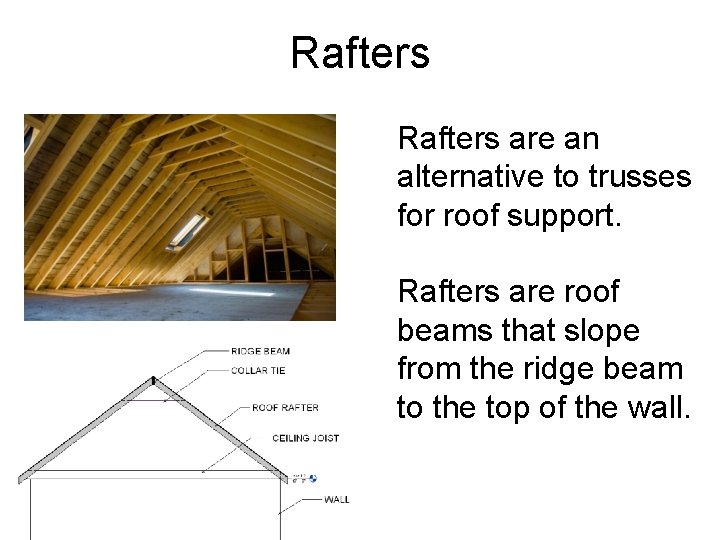 Rafters are an alternative to trusses for roof support. Istockphoto. com® Rafters are roof